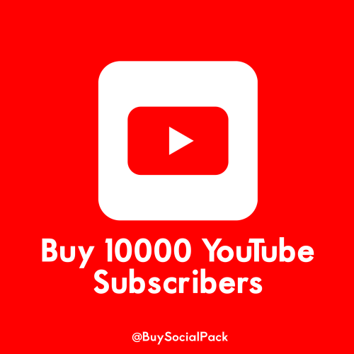 Buy 10,000 YouTube Subscribers